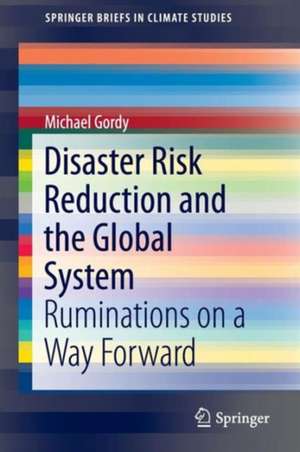 Disaster Risk Reduction and the Global System: Ruminations on a Way Forward de Michael Gordy