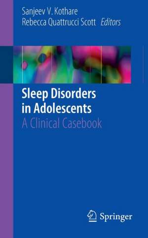 Sleep Disorders in Adolescents: A Clinical Casebook de Sanjeev V. Kothare