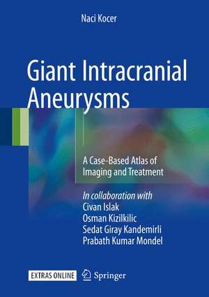 Giant Intracranial Aneurysms: A Case-Based Atlas of Imaging and Treatment de Naci Kocer