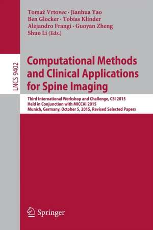 Computational Methods and Clinical Applications for Spine Imaging: Third International Workshop and Challenge, CSI 2015, Held in Conjunction with MICCAI 2015, Munich, Germany, October 5, 2015, Proceedings de Tomaž Vrtovec