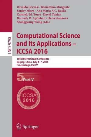 Computational Science and Its Applications – ICCSA 2016: 16th International Conference, Beijing, China, July 4-7, 2016, Proceedings, Part V de Osvaldo Gervasi