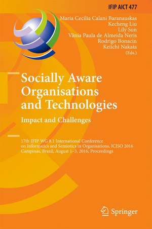 Socially Aware Organisations and Technologies. Impact and Challenges: 17th IFIP WG 8.1 International Conference on Informatics and Semiotics in Organisations, ICISO 2016, Campinas, Brazil, August 1-3, 2016, Proceedings de Maria Cecilia Calani Baranauskas