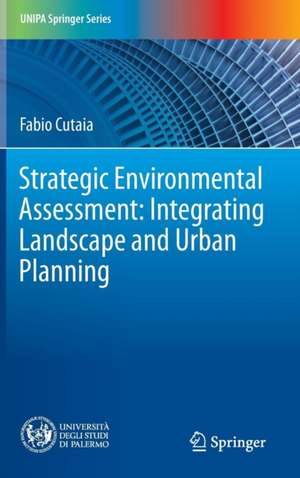 Strategic Environmental Assessment: Integrating Landscape and Urban Planning de Fabio Cutaia