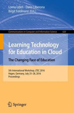 Learning Technology for Education in Cloud – The Changing Face of Education: 5th International Workshop, LTEC 2016, Hagen, Germany, July 25-28, 2016, Proceedings de Lorna Uden