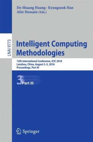 Intelligent Computing Methodologies: 12th International Conference, ICIC 2016, Lanzhou, China, August 2-5, 2016, Proceedings, Part III de De-Shuang Huang