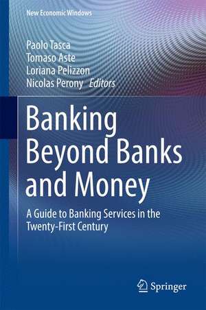 Banking Beyond Banks and Money: A Guide to Banking Services in the Twenty-First Century de Paolo Tasca