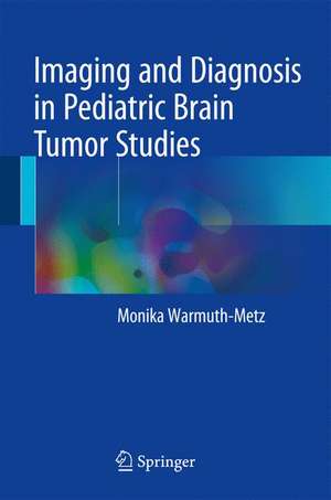 Imaging and Diagnosis in Pediatric Brain Tumor Studies de Monika Warmuth-Metz