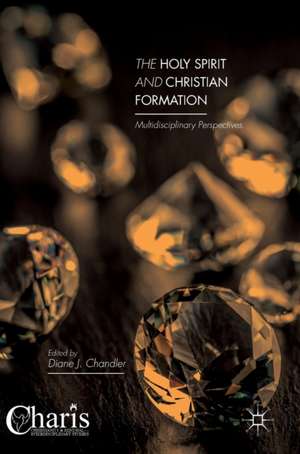 The Holy Spirit and Christian Formation: Multidisciplinary Perspectives de Diane J. Chandler