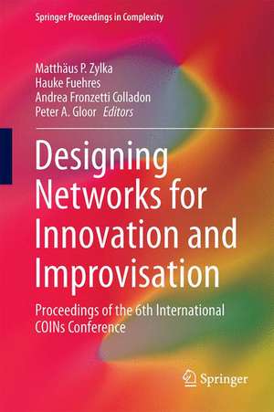 Designing Networks for Innovation and Improvisation: Proceedings of the 6th International COINs Conference de Matthäus P. Zylka