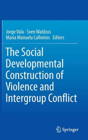 The Social Developmental Construction of Violence and Intergroup Conflict de Jorge Vala