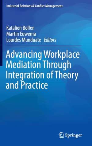 Advancing Workplace Mediation Through Integration of Theory and Practice de Katalien Bollen