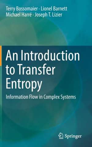 An Introduction to Transfer Entropy: Information Flow in Complex Systems de Terry Bossomaier