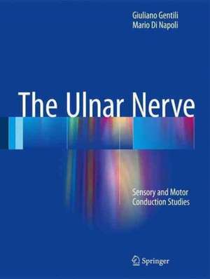 The Ulnar Nerve: Sensory and Motor Conduction Studies de Giuliano Gentili