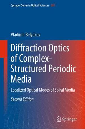 Diffraction Optics of Complex-Structured Periodic Media: Localized Optical Modes of Spiral Media de Vladimir Belyakov