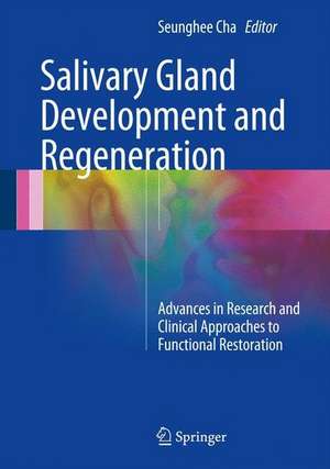 Salivary Gland Development and Regeneration: Advances in Research and Clinical Approaches to Functional Restoration de Seunghee Cha