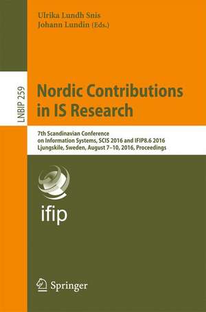 Nordic Contributions in IS Research: 7th Scandinavian Conference on Information Systems, SCIS 2016 and IFIP8.6 2016, Ljungskile, Sweden, August 7-10, 2016, Proceedings de Ulrika Lundh Snis