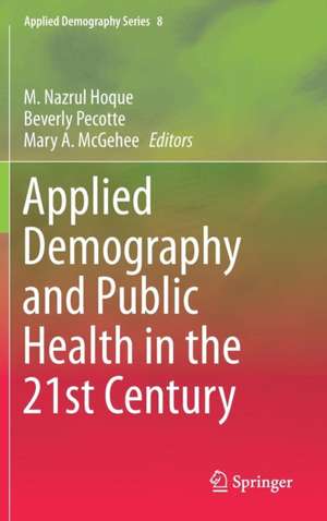 Applied Demography and Public Health in the 21st Century de M. Nazrul Hoque