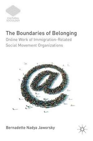 The Boundaries of Belonging: Online Work of Immigration-Related Social Movement Organizations de Bernadette Nadya Jaworsky