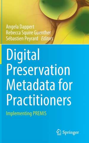 Digital Preservation Metadata for Practitioners: Implementing PREMIS de Angela Dappert