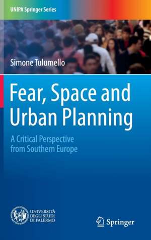 Fear, Space and Urban Planning: A Critical Perspective from Southern Europe de Simone Tulumello