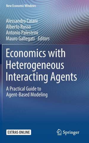 Economics with Heterogeneous Interacting Agents: A Practical Guide to Agent-Based Modeling de Alessandro Caiani