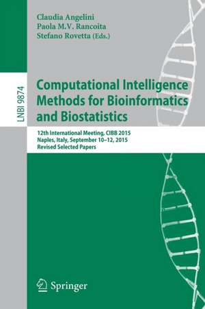 Computational Intelligence Methods for Bioinformatics and Biostatistics: 12th International Meeting, CIBB 2015, Naples, Italy, September 10-12, 2015, Revised Selected Papers de Claudia Angelini