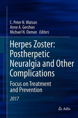 Herpes Zoster: Postherpetic Neuralgia and Other Complications: Focus on Treatment and Prevention de C. Peter N. Watson