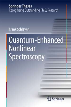 Quantum-Enhanced Nonlinear Spectroscopy de Frank Schlawin