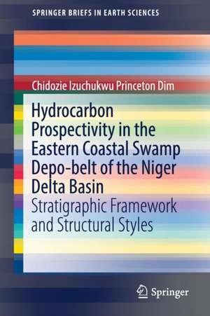 Hydrocarbon Prospectivity in the Eastern Coastal Swamp Depo-belt of the Niger Delta Basin: Stratigraphic Framework and Structural Styles de Chidozie Izuchukwu Princeton Dim