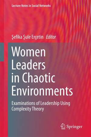 Women Leaders in Chaotic Environments: Examinations of Leadership Using Complexity Theory de Şefika Şule Erçetin