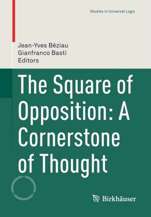 The Square of Opposition: A Cornerstone of Thought de Jean-Yves Béziau