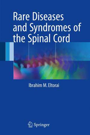 Rare Diseases and Syndromes of the Spinal Cord de Ibrahim M. Eltorai