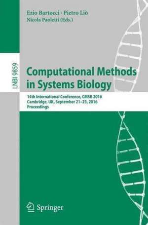 Computational Methods in Systems Biology: 14th International Conference, CMSB 2016, Cambridge, UK, September 21-23, 2016, Proceedings de Ezio Bartocci