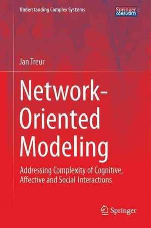 Network-Oriented Modeling: Addressing Complexity of Cognitive, Affective and Social Interactions de Jan Treur