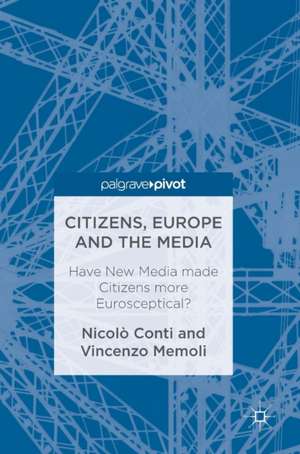 Citizens, Europe and the Media: Have New Media made Citizens more Eurosceptical? de Nicolò Conti