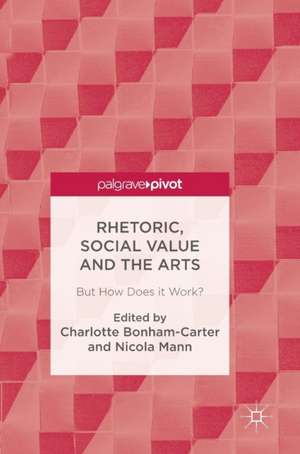 Rhetoric, Social Value and the Arts: But How Does it Work? de Charlotte Bonham-Carter