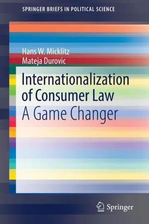 Internationalization of Consumer Law: A Game Changer de Mateja Durovic