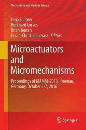 Microactuators and Micromechanisms: Proceedings of MAMM-2016, Ilmenau, Germany, October 5-7, 2016 de Lena Zentner