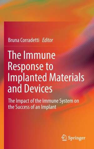 The Immune Response to Implanted Materials and Devices: The Impact of the Immune System on the Success of an Implant de Bruna Corradetti