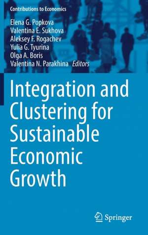 Integration and Clustering for Sustainable Economic Growth de Elena G. Popkova