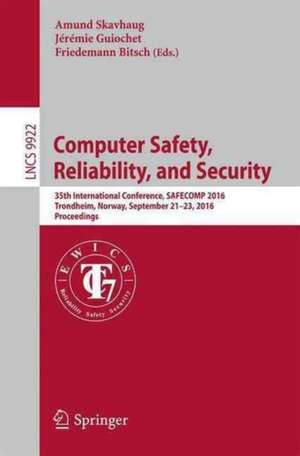 Computer Safety, Reliability, and Security: 35th International Conference, SAFECOMP 2016, Trondheim, Norway, September 21-23, 2016, Proceedings de Amund Skavhaug