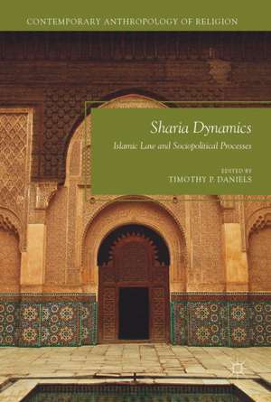 Sharia Dynamics: Islamic Law and Sociopolitical Processes de Timothy P. Daniels