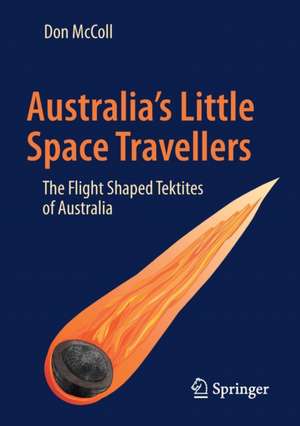 Australia's Little Space Travellers: The Flight Shaped Tektites of Australia de Don McColl