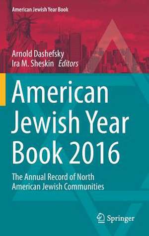 American Jewish Year Book 2016: The Annual Record of North American Jewish Communities de Arnold Dashefsky