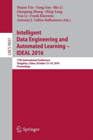 Intelligent Data Engineering and Automated Learning – IDEAL 2016: 17th International Conference, Yangzhou, China, October 12–14, 2016, Proceedings de Hujun Yin