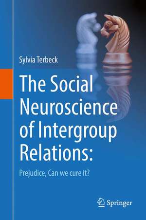 The Social Neuroscience of Intergroup Relations:: Prejudice, can we cure it? de Sylvia Terbeck