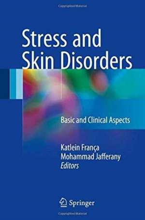 Stress and Skin Disorders: Basic and Clinical Aspects de Katlein França