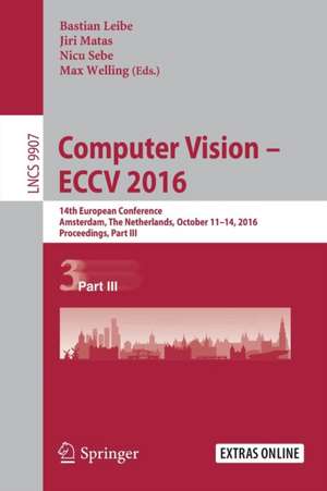 Computer Vision – ECCV 2016: 14th European Conference, Amsterdam, The Netherlands, October 11-14, 2016, Proceedings, Part III de Bastian Leibe