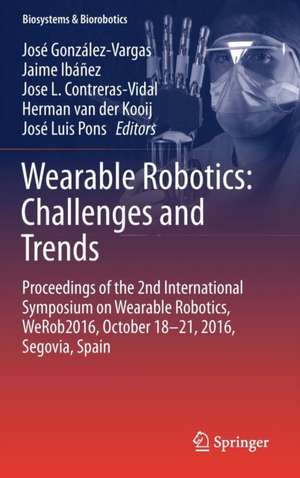 Wearable Robotics: Challenges and Trends: Proceedings of the 2nd International Symposium on Wearable Robotics, WeRob2016, October 18-21, 2016, Segovia, Spain de José González-Vargas