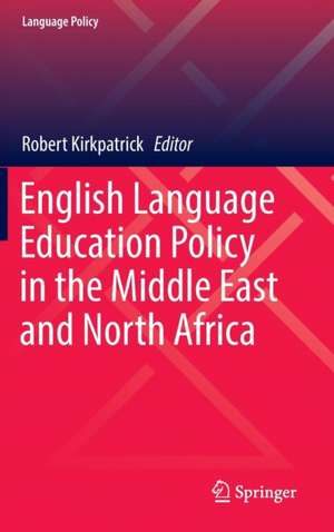 English Language Education Policy in the Middle East and North Africa de Robert Kirkpatrick